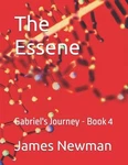 The Essene: Gabriel's Journey - Book 4 By James H. Newman Paperback. Fixed Price $41.44.