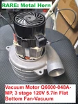 Electro Vacuum Motor Q6600-048A-MP 3 Stage 120V 5.7IN Flat Bottom Fan Metal Horn. Fixed Price $154.88.