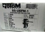 Rotom 85-UEFM-1 Evaporator Fan Motor 2600 Rpm 115 Volts. SKBAWA-B004. Fixed Price $32.51.